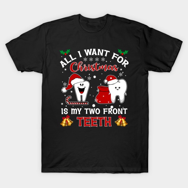 All I Want For Christmas Is My Two Front Teeth T-Shirt by wheeleripjm